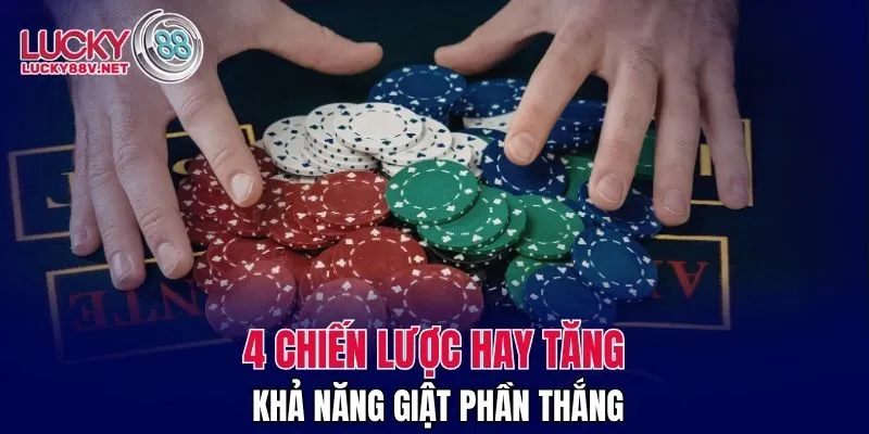 4 chiến lược hay tăng khả năng giật phần thắng