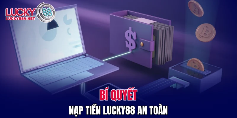 Bí quyết nạp tiền LUCKY88 an toàn