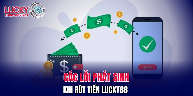 Các lỗi phát sinh khi rút tiền LUCKY88