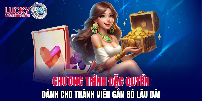 Chương trình đặc quyền dành cho thành viên gắn bó lâu dài