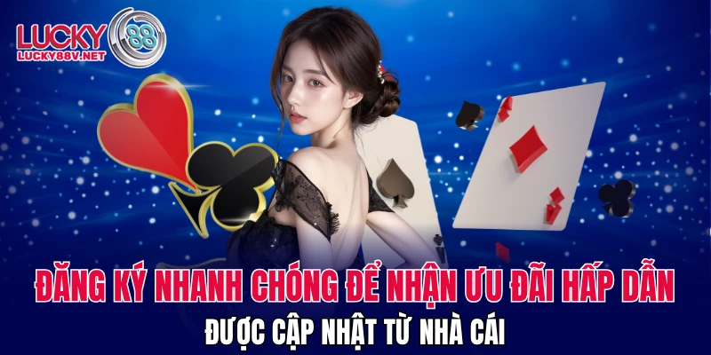 Đăng ký nhanh chóng để nhận ưu đãi hấp dẫn từ nhà cái