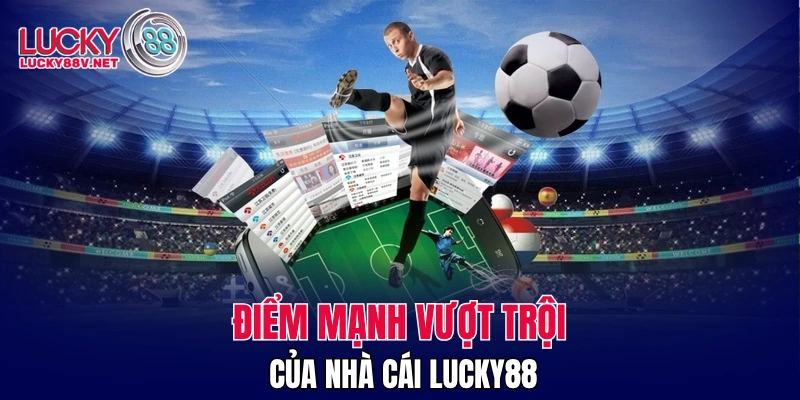 Điểm mạnh vượt trội của nhà cái LUCKY88