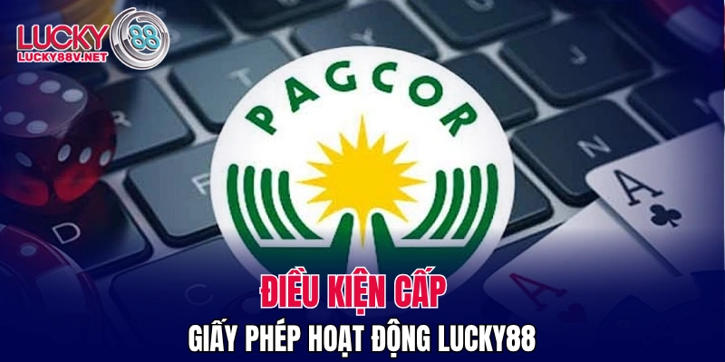 Điều kiện cấp giấy phép hoạt động LUCKY88
