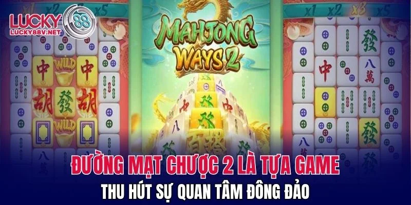 Đường Mạt Chược 2 là tựa game thu hút sự quan tâm đông đảo