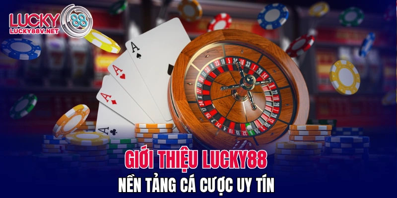 Giới thiệu LUCKY88 - nền tảng cá cược uy tín