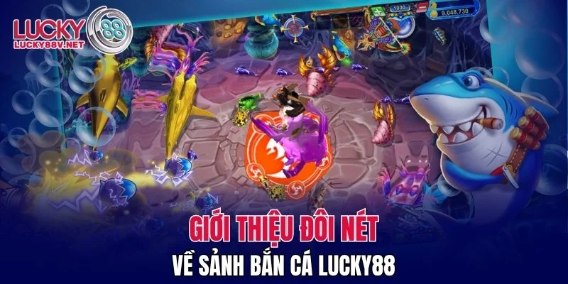 Giới thiệu đôi nét về sảnh bắn cá LUCKY88