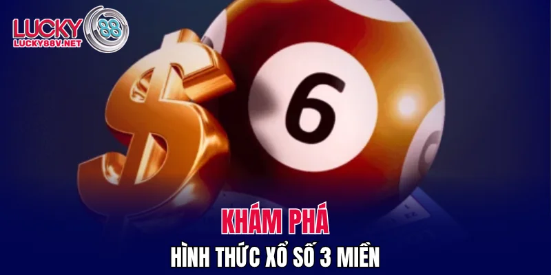 Khám phá hình thức xổ số 3 miền