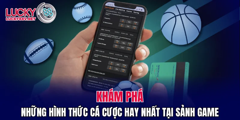 Khám phá những hinh thức cá cược hay nhất tại sảnh game