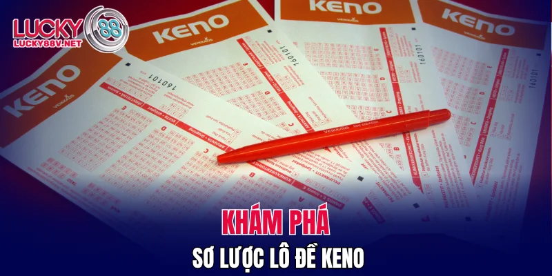 Khám phá sơ lược lô đề Keno