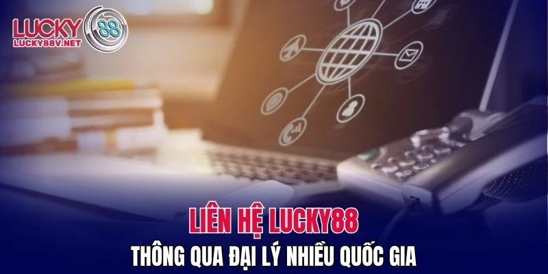 Liên hệ LUCKY88 thông qua đại lý nhiều quốc gia