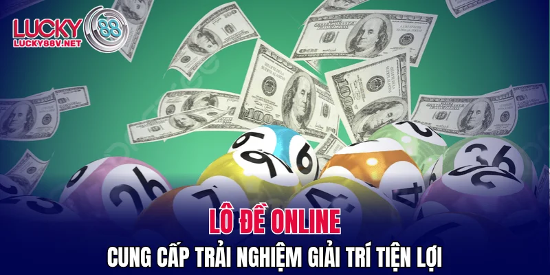 Lô đề online cung cấp trải nghiệm giải trí tiện lợi