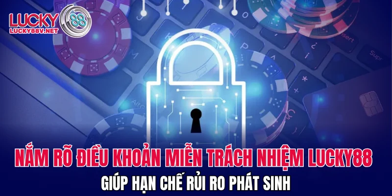 Nắm rõ điều khoản miễn trách nhiệm LUCKY88 giúp hạn chế rủi ro phát sinh