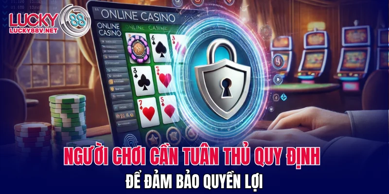 Người chơi cần tuân thủ quy định để đảm bảo quyền lợi