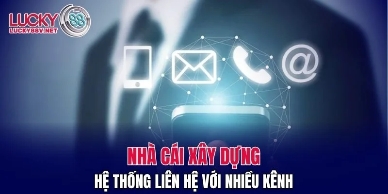 Nhà cái xây dựng hệ thống liên hệ với nhiều kênh