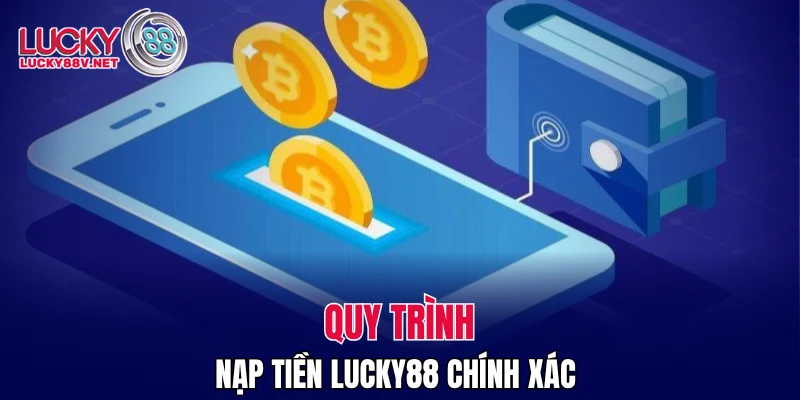 Quy trình nạp tiền LUCKY88 chính xác