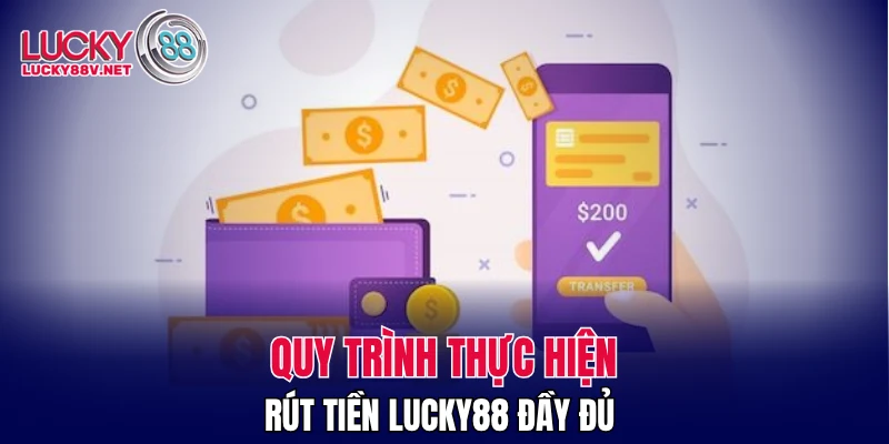 Quy trình thực hiện rút tiền LUCKY88 đầy đủ