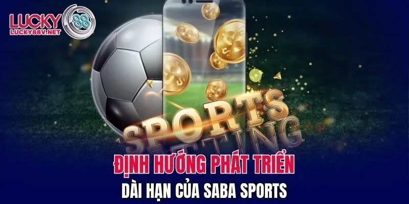 Định hướng phát triển dài hạn của Saba Sports