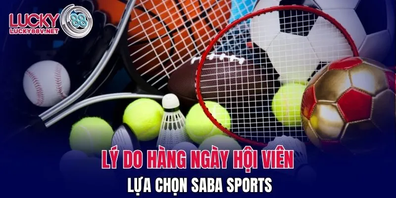 Lý do hàng ngày hội viên lựa chọn Saba Sports