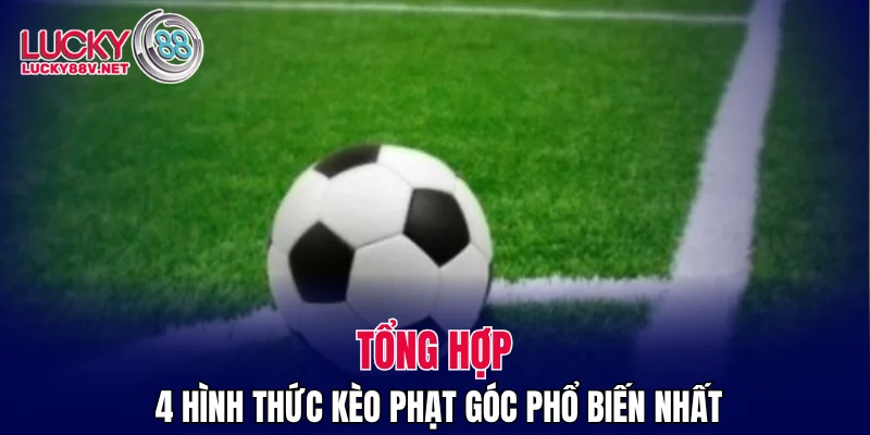 Tổng hợp 4 hình thức kèo phạt góc phổ biến nhất
