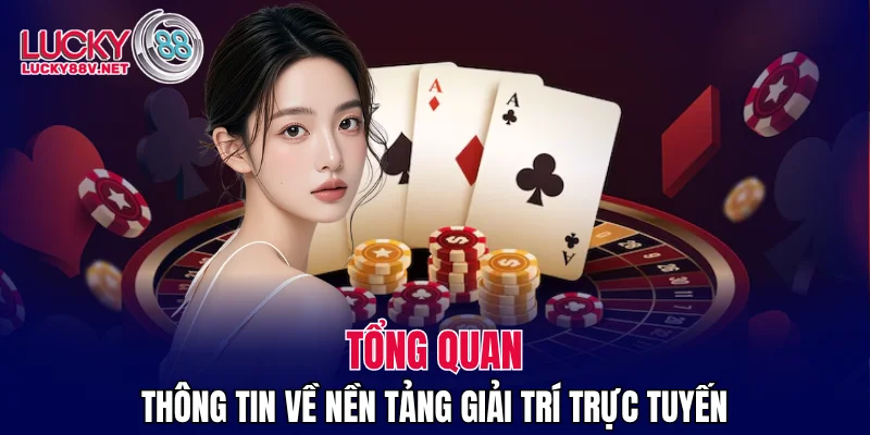 Tổng quan thông tin về nền tảng giải trí trực tuyến